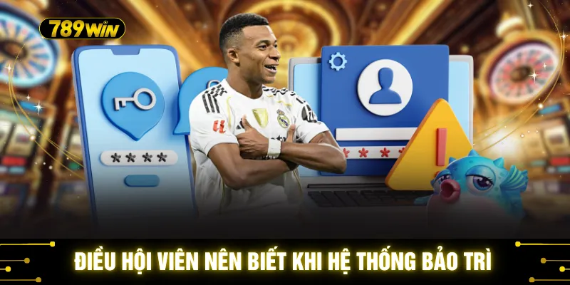 Điều hội viên nên biết khi hệ thống bảo trì